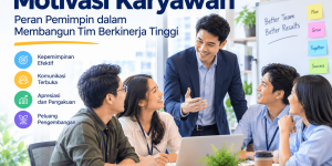 Motivasi Karyawan Tips Kepemimpinan Efektif