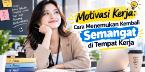 Motivasi Kerja Cara Menemukan Kembali Semangat di Tempat Kerja